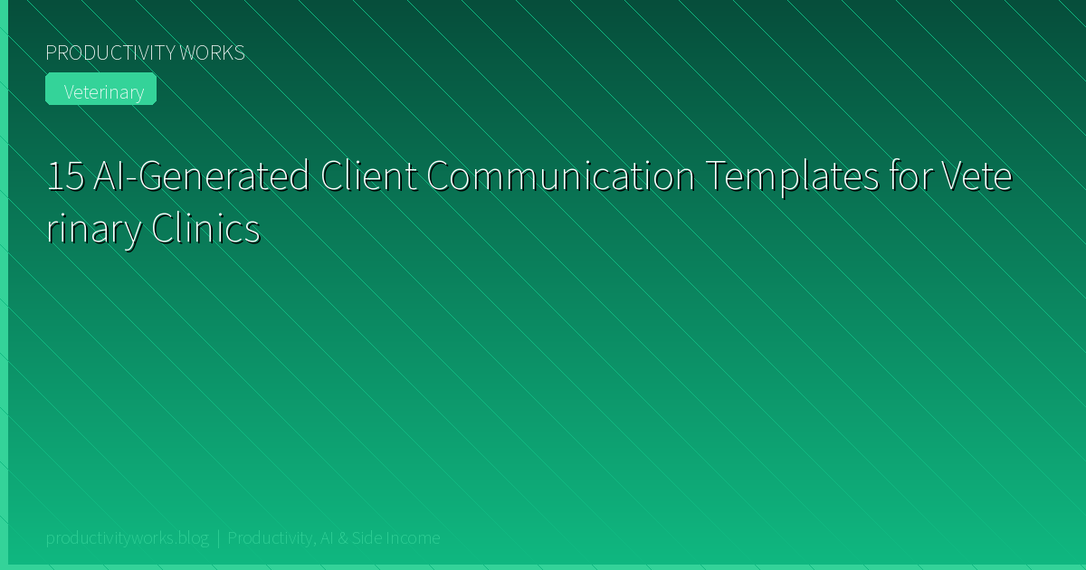 15 AI-Generated Client Communication Templates for Veterinar