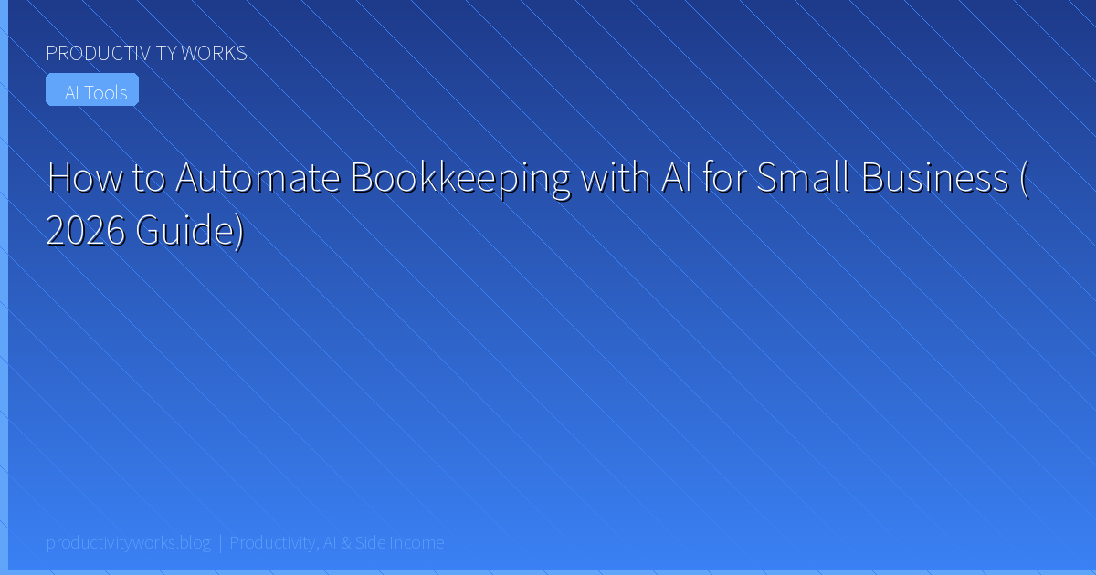 How to Automate Bookkeeping with AI for Small Business (2026