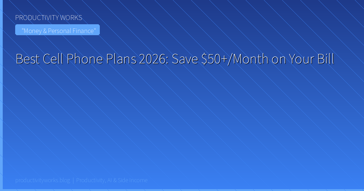 Best Cell Phone Plans 2026: Save $50+/Month Without Sacrific