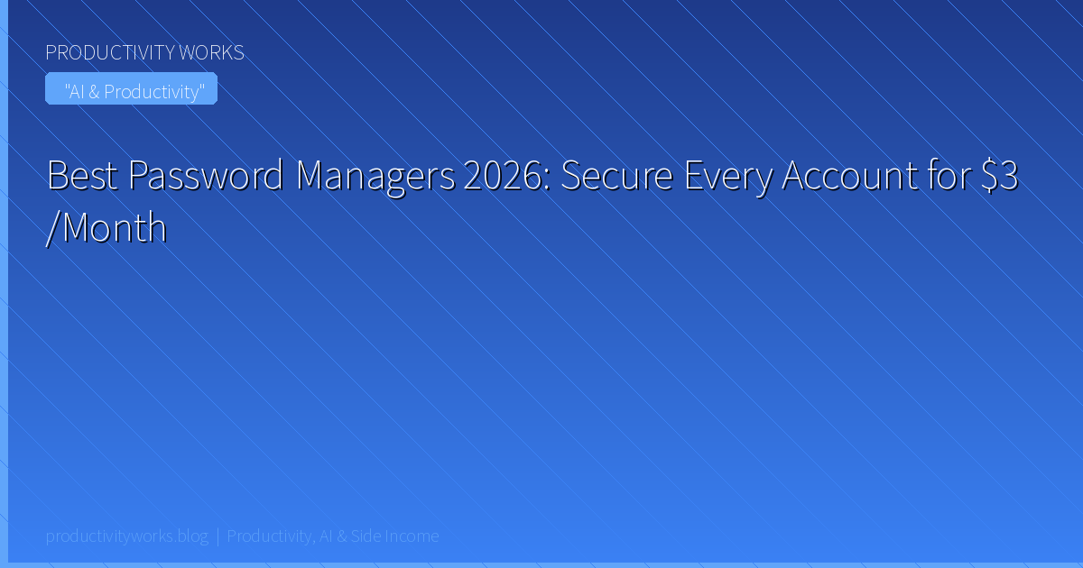 Best Password Managers 2026: Secure Every Account for $3/Mon
