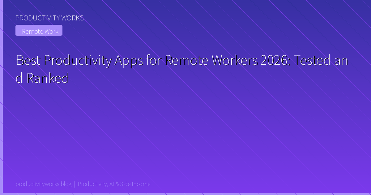 Best Productivity Apps for Remote Workers 2026: Tested and R