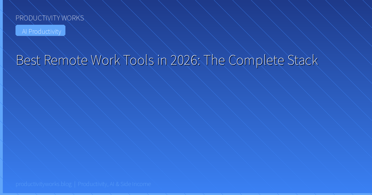 Best Remote Work Tools in 2026: The Complete Stack
