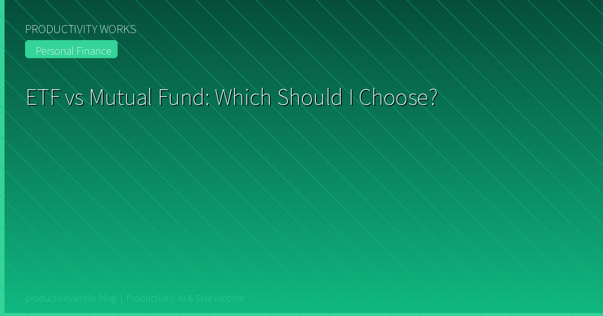 ETF vs Mutual Fund: Which Should I Choose?