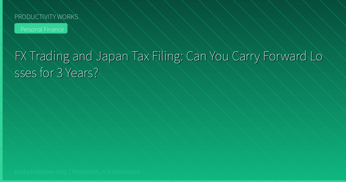 FX Trading and Japan Tax Filing: Can You Carry Forward Losses for 3 Years?