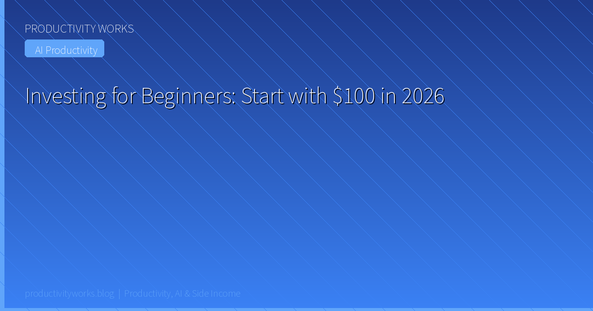 Investing for Beginners: Start with $100 in 2026