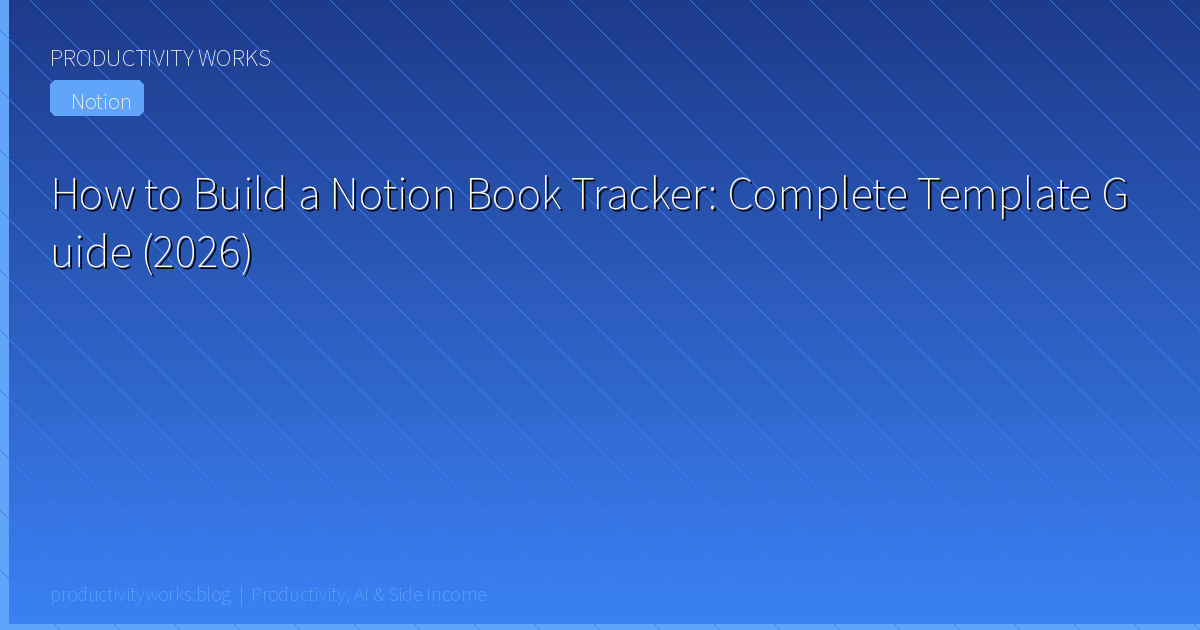 How to Build a Notion Book Tracker: Complete Template Guide