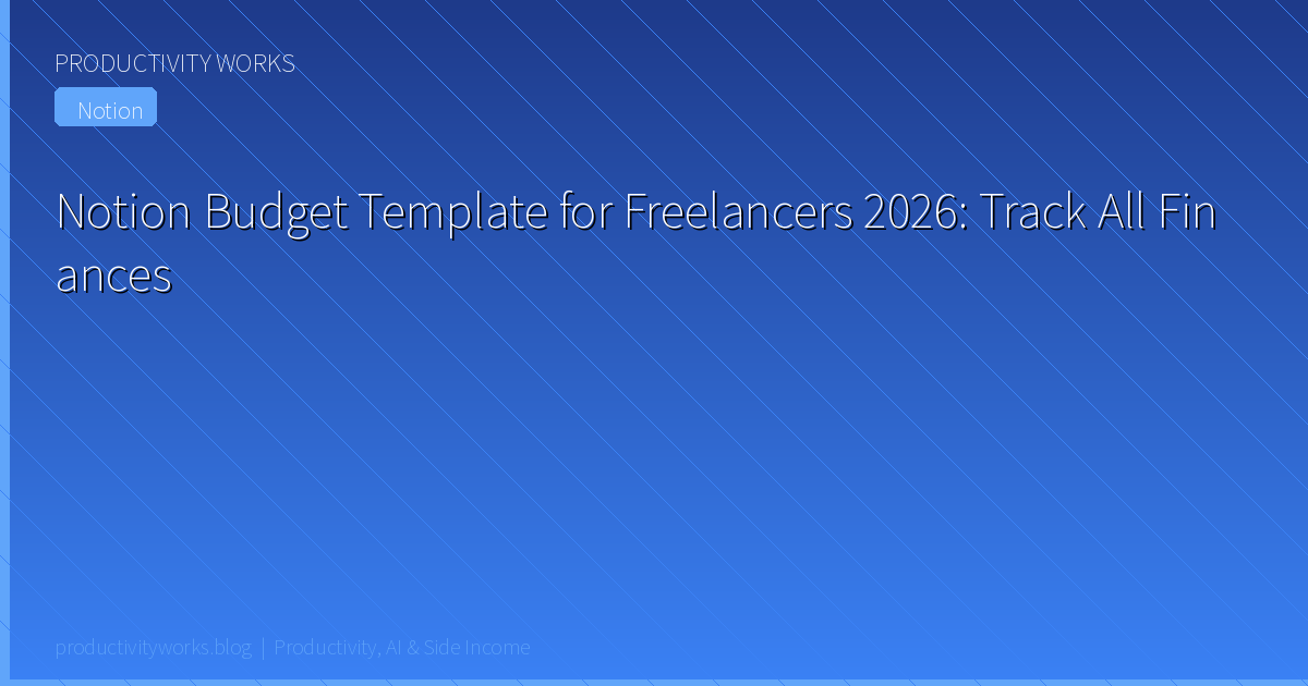 Notion Budget Template for Freelancers 2026: Track Income, E