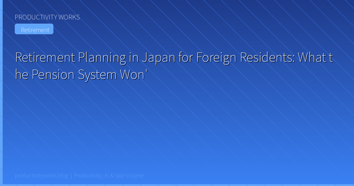 Retirement Planning in Japan for Foreign Residents: What the Pension System Won't Cover